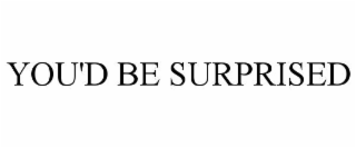 YOU'D BE SURPRISED