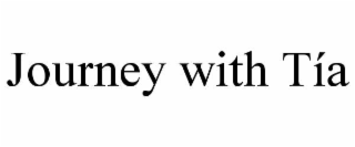 JOURNEY WITH TÍA