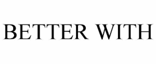BETTER WITH