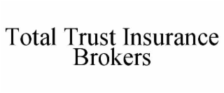 TOTAL TRUST INSURANCE BROKERS