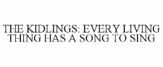 THE KIDLINGS: EVERY LIVING THING HAS A SONG TO SING