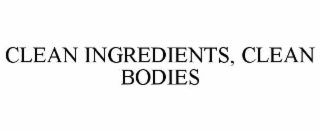 CLEAN INGREDIENTS, CLEAN BODIES