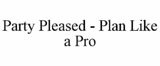 PARTY PLEASED - PLAN LIKE A PRO