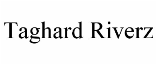 TAGHARD RIVERZ