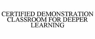 CERTIFIED DEMONSTRATION CLASSROOM FOR DEEPER LEARNING
