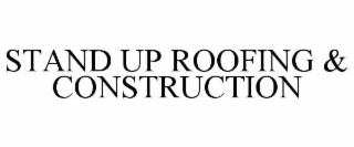 STAND UP ROOFING & CONSTRUCTION