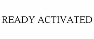 READY ACTIVATED
