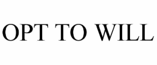 OPT TO WILL