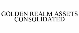 GOLDEN REALM ASSETS CONSOLIDATED