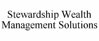 STEWARDSHIP WEALTH MANAGEMENT SOLUTIONS