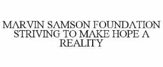 MARVIN SAMSON FOUNDATION STRIVING TO MAKE HOPE A REALITY