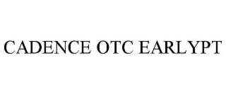CADENCE OTC EARLYPT