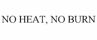 NO HEAT, NO BURN