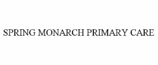 SPRING MONARCH PRIMARY CARE