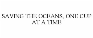 SAVING THE OCEANS, ONE CUP AT A TIME
