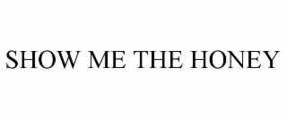 SHOW ME THE HONEY