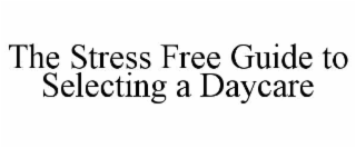 THE STRESS FREE GUIDE TO SELECTING A DAYCARE
