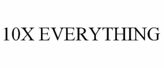 10X EVERYTHING