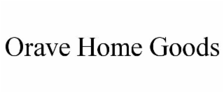 ORAVE HOME GOODS