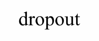 DROPOUT