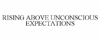RISING ABOVE UNCONSCIOUS EXPECTATIONS
