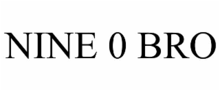 NINE 0 BRO