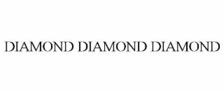DIAMOND DIAMOND DIAMOND
