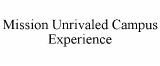 MISSION UNRIVALED CAMPUS EXPERIENCE