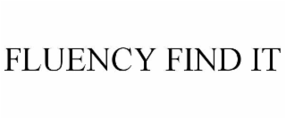 FLUENCY FIND IT