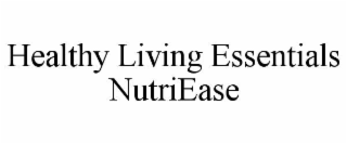 HEALTHY LIVING ESSENTIALS NUTRIEASE