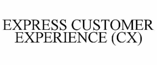 EXPRESS CUSTOMER EXPERIENCE (CX)