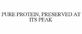 PURE PROTEIN, PRESERVED AT ITS PEAK