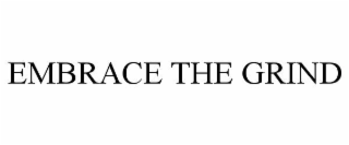 EMBRACE THE GRIND