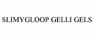 SLIMYGLOOP GELLI GELS