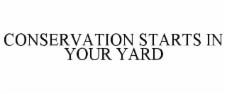 CONSERVATION STARTS IN YOUR YARD