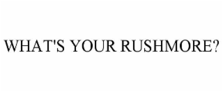 WHAT'S YOUR RUSHMORE?