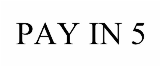 PAY IN 5