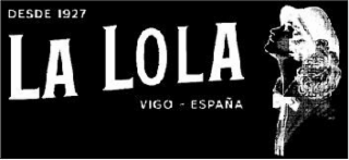DESDE 1927 LA LOLA VIGO - ESPAÑA