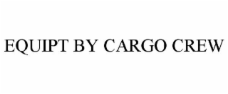 EQUIPT BY CARGO CREW
