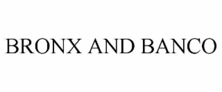 BRONX AND BANCO
