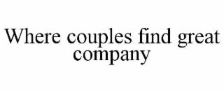 WHERE COUPLES FIND GREAT COMPANY
