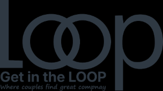 LOOP GET IN THE LOOP WHERE COUPLES FIND GREAT COMPNAY