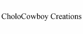 CHOLOCOWBOY CREATIONS