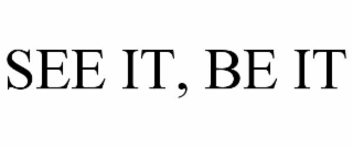 SEE IT, BE IT