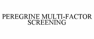 PEREGRINE MULTI-FACTOR SCREENING
