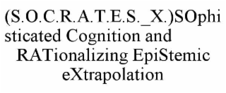 (S.O.C.R.A.T.E.S._X.)SOPHISTICATED COGNITION AND RATIONALIZING EPISTEMIC EXTRAPOLATION