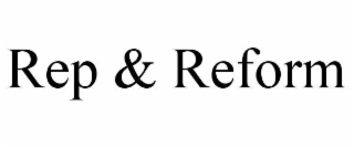 REP & REFORM
