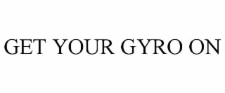 GET YOUR GYRO ON