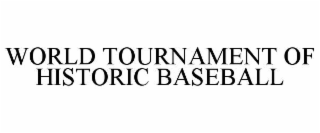WORLD TOURNAMENT OF HISTORIC BASEBALL