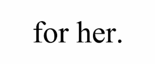 FOR HER.